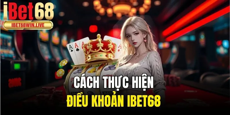 Cách thực hiện điều khoản ibet68 
