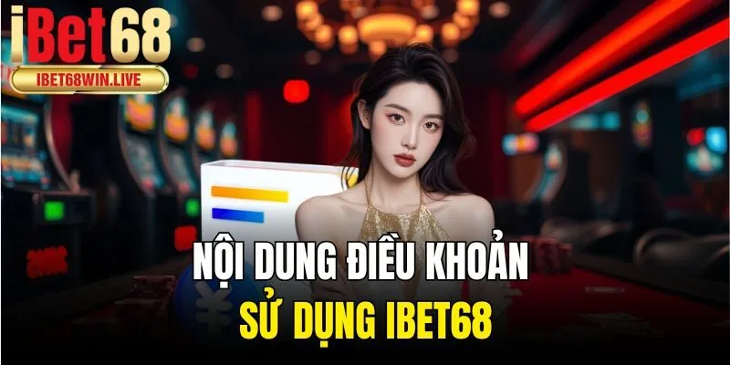 Nội dung điều khoản sử dụng ibet68