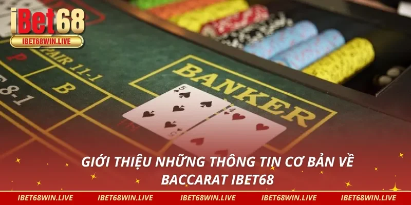 Giới thiệu những thông tin cơ bản về Baccarat iBet68