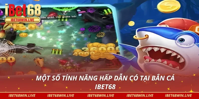 03 tính năng thú vị trong săn cá đổi thưởng tại IBET68