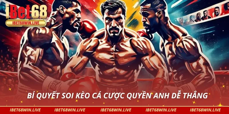 Đừng bỏ qua kinh nghiệm cá cược quyền anh bất bại từ cao thủ