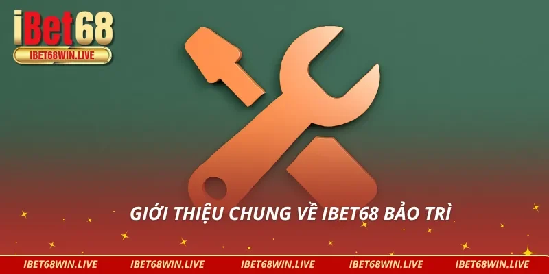 Giới thiệu về IBET68 bảo trì