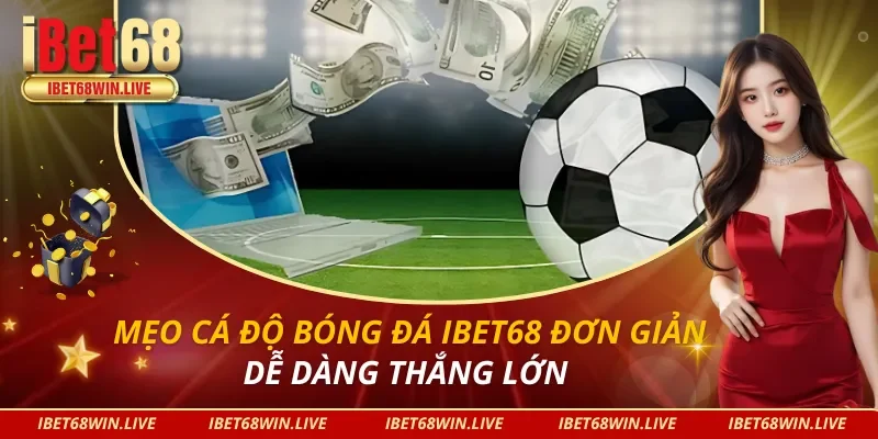 Mẹo Cá Độ Bóng Đá iBet68