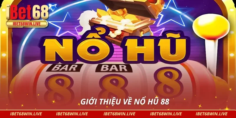 Tổng quan về Nổ hũ 88
