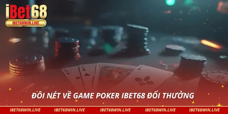 Thông tin sơ bộ về Poker iBet68 