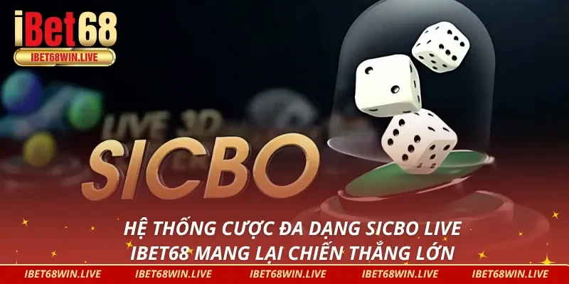 Các thể loại cược trong Sicbo live tại iBet68 thắng lớn theo nhiều cách